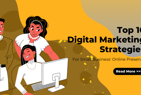 Top 10 Digital Marketing Strategies For Small Business Online Presence